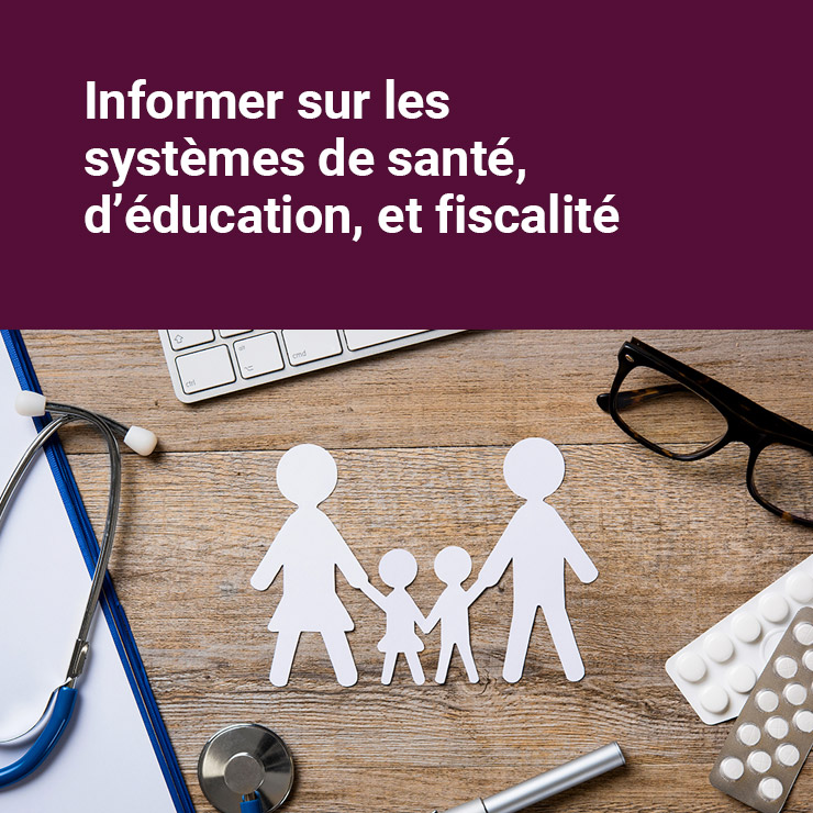 Informer sur les systèmes de santé, d’éducation, et fiscalité